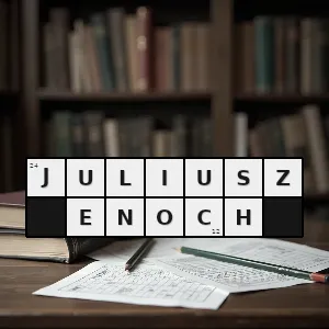Hasło krzyżówkowe autor reform w królestwie 1822 1880 - juliusz enoch – rozwiązanie, synonimy, podpowiedzi i definicje krzyżówkowe